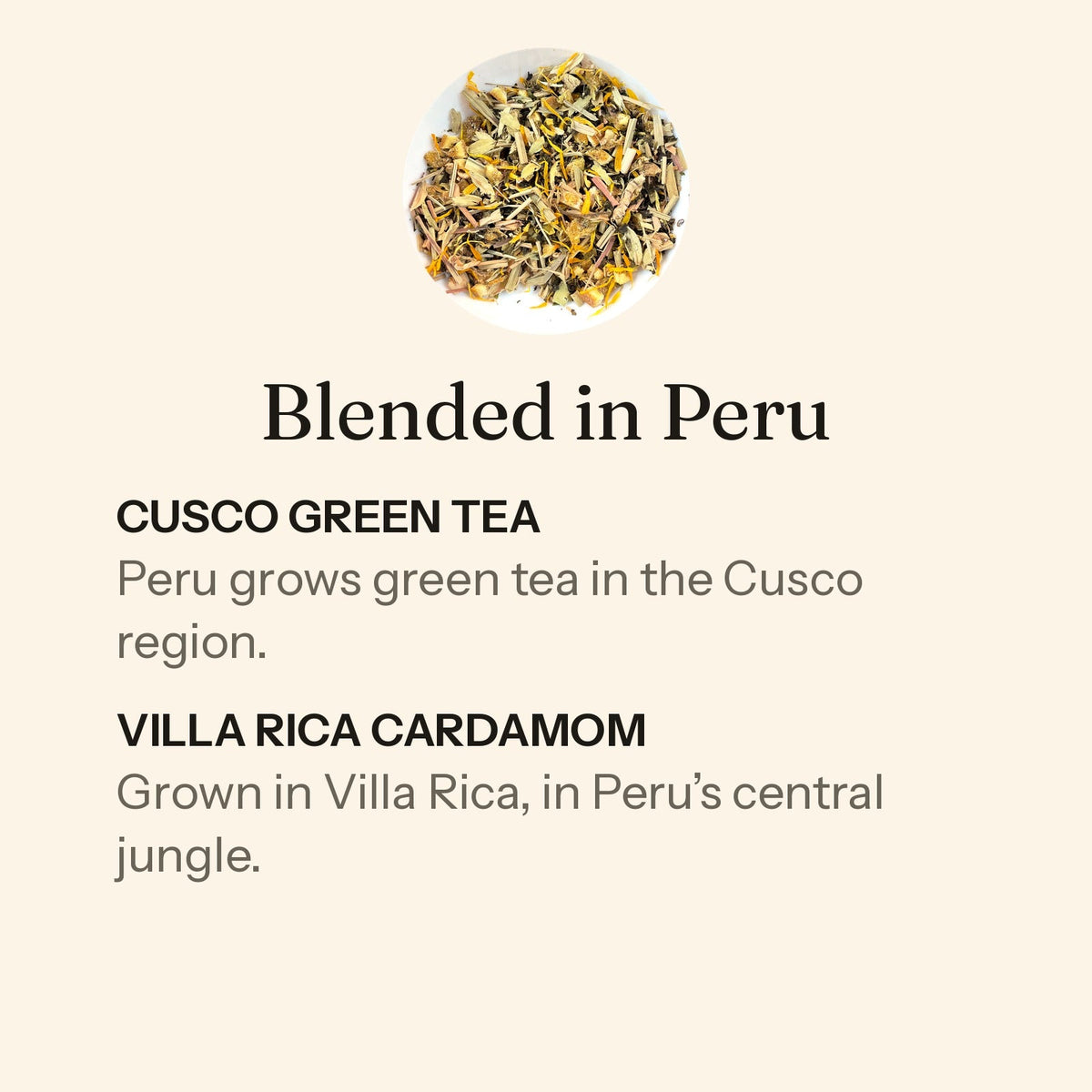 Daybreak loose leaf, blended in Peru. Cusco green tea: Peru grows green tea in the Cusco region. Villa Rica cardamom: grown in Villa Rica, in Peru’s central jungle.